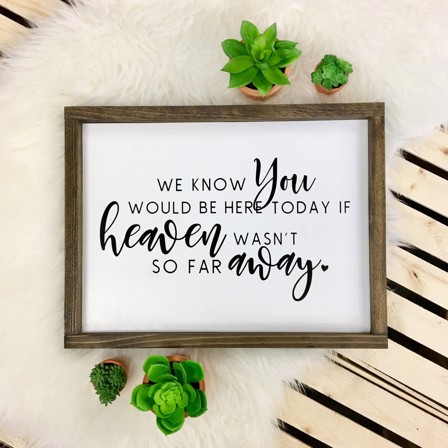We Know You Would be Here Today... - Wooden Arrow Designs