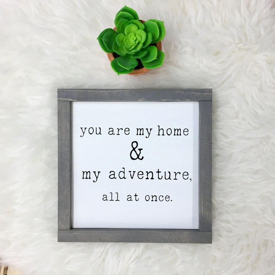 You Are My Home & My Adventure, All At Once - Wooden Arrow Designs