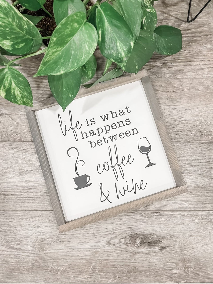 Life is What Happens Between Coffee & Wine (square)