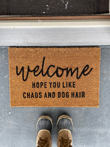Welcome. Hope You Like Chaos and Dog Hair | doormat